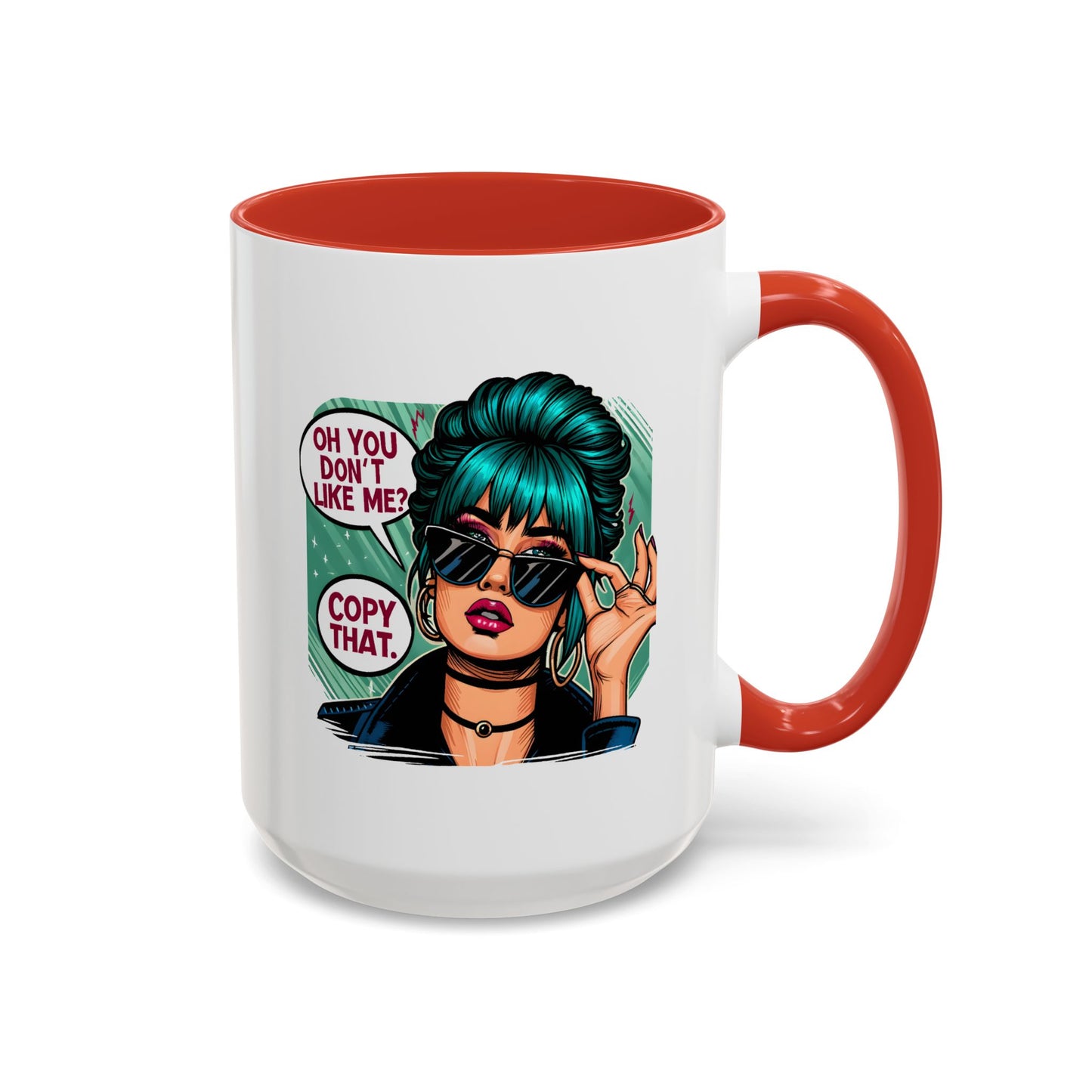 Humor Mug - Oh You Don't Like Me Copy That