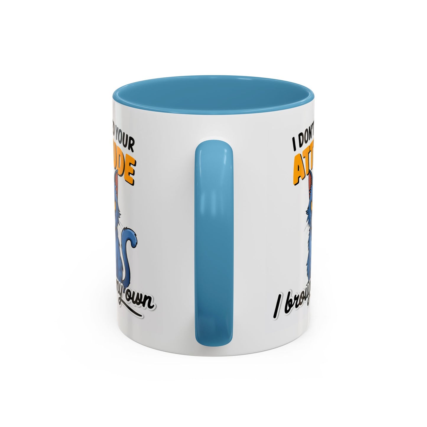 Humor Mug - I Don't Need Your Attitude