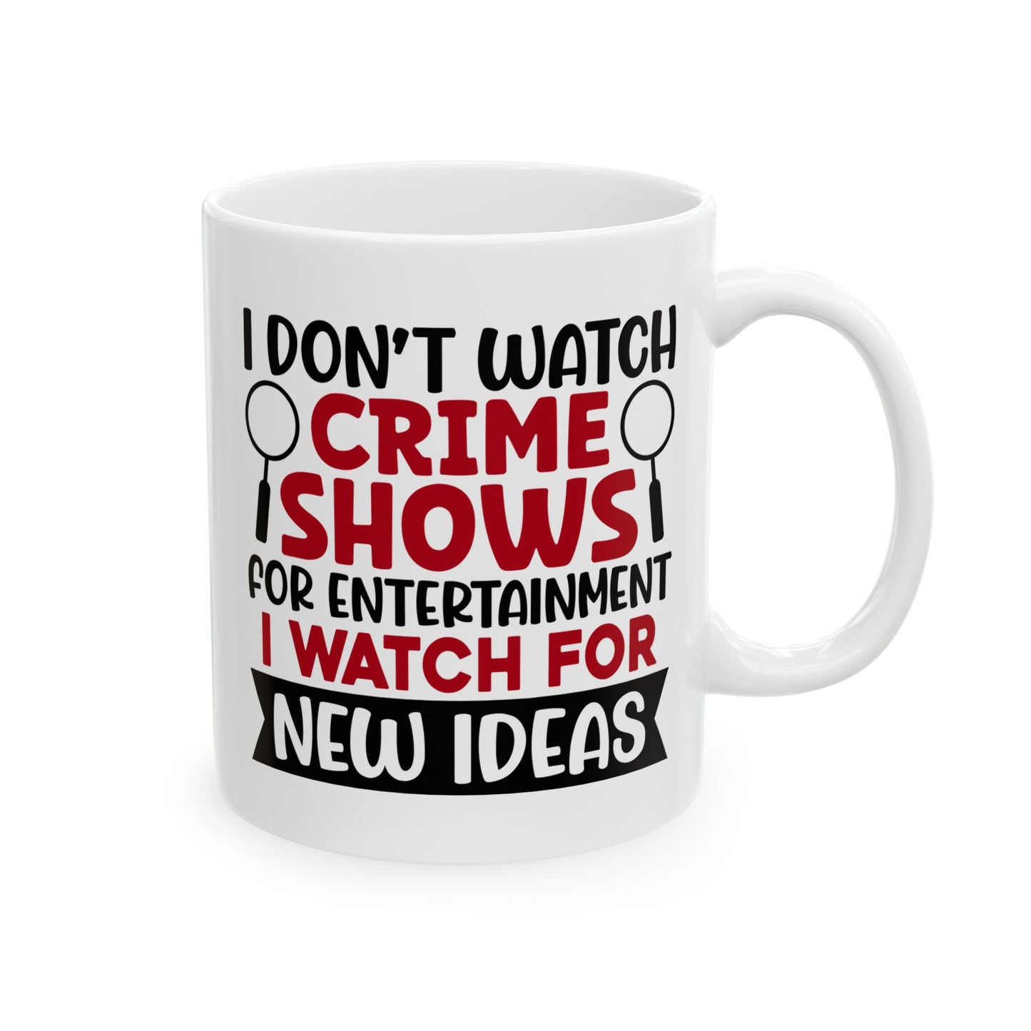 Adult Mug - I Don't Watch Crime Shows For Entertainment