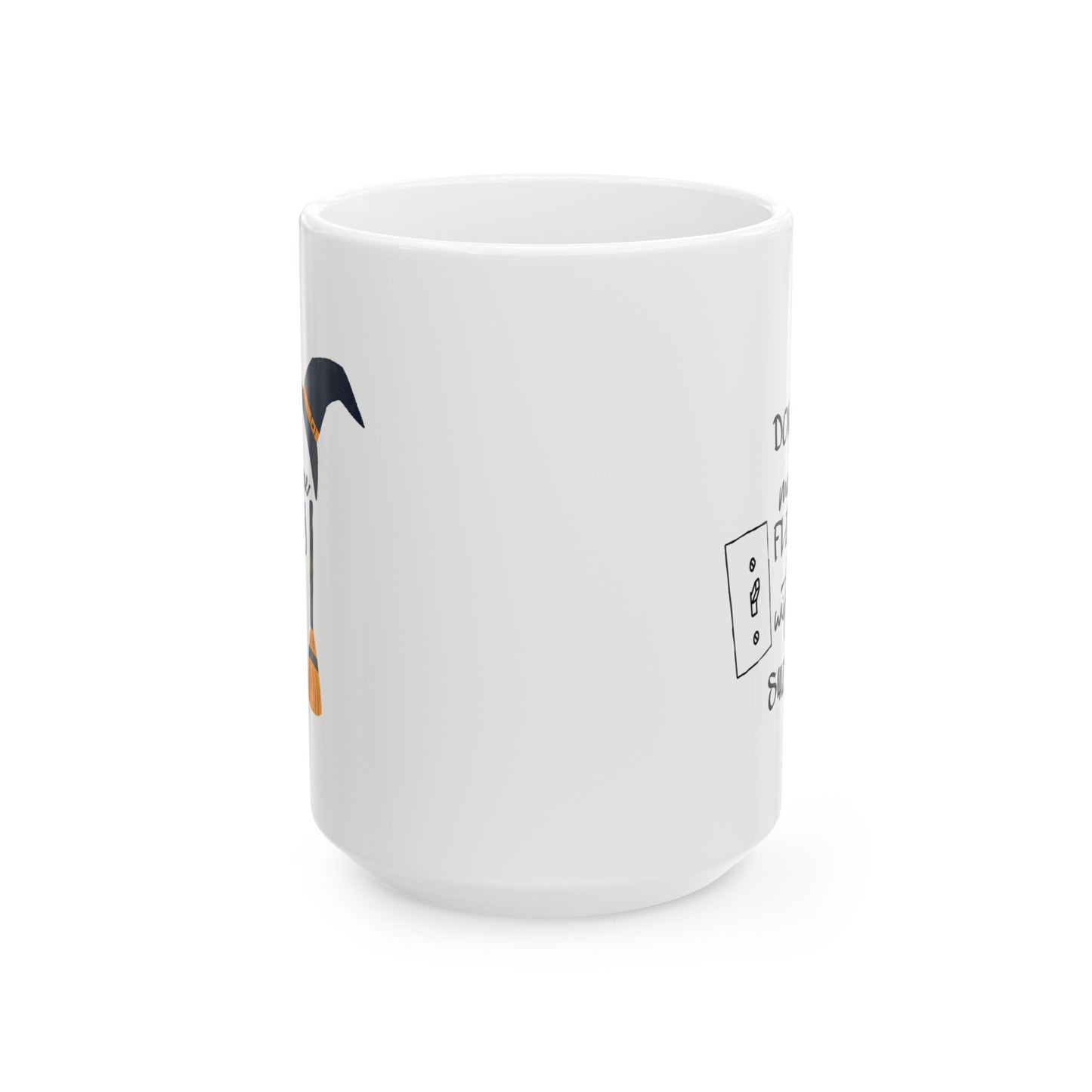 Humor Mug - Don't Make Me Flip My Witch Switch