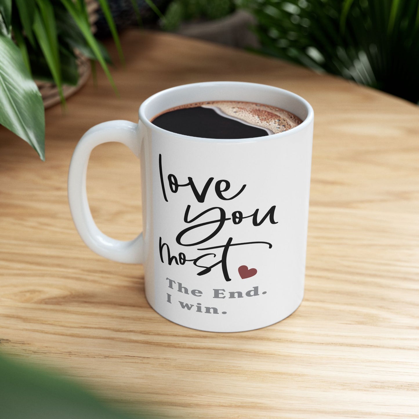 Valentine's Day Mug - Love You Most The End