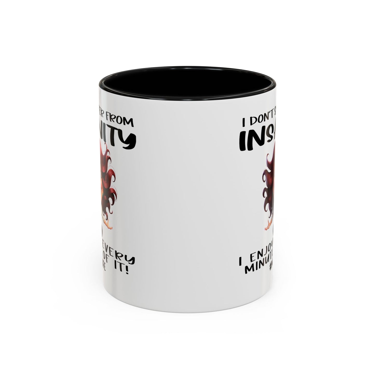 Humor Mug - I Don't Suffer from Insanity