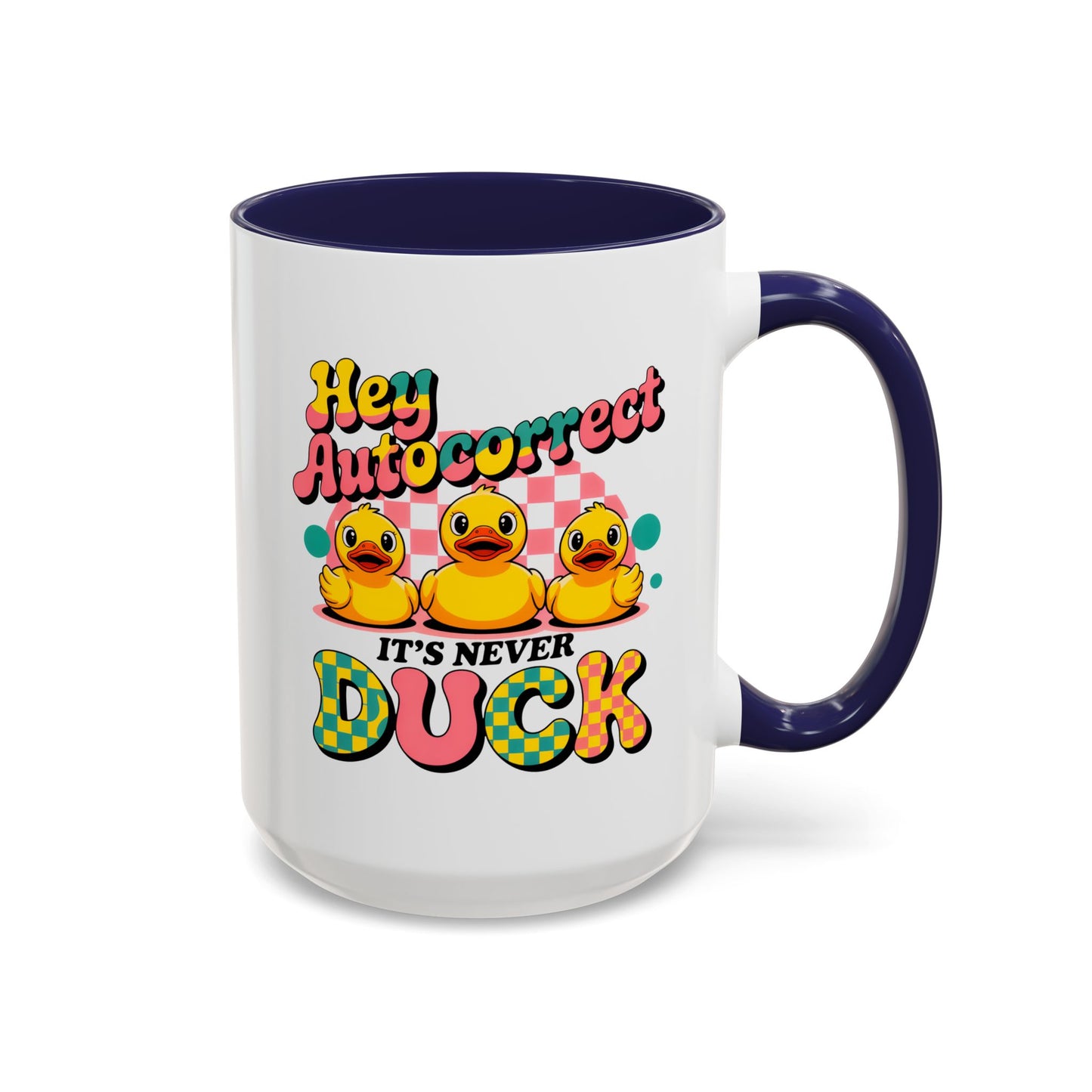 Humor Mug - Hey Autocorrect It's Never Duck