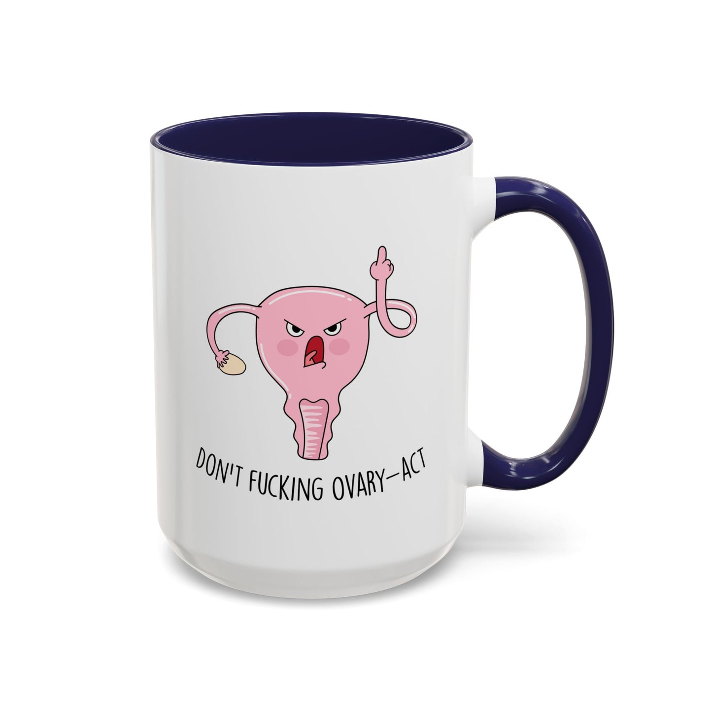 Adult Mug - Don't Fucking Ovary-Act