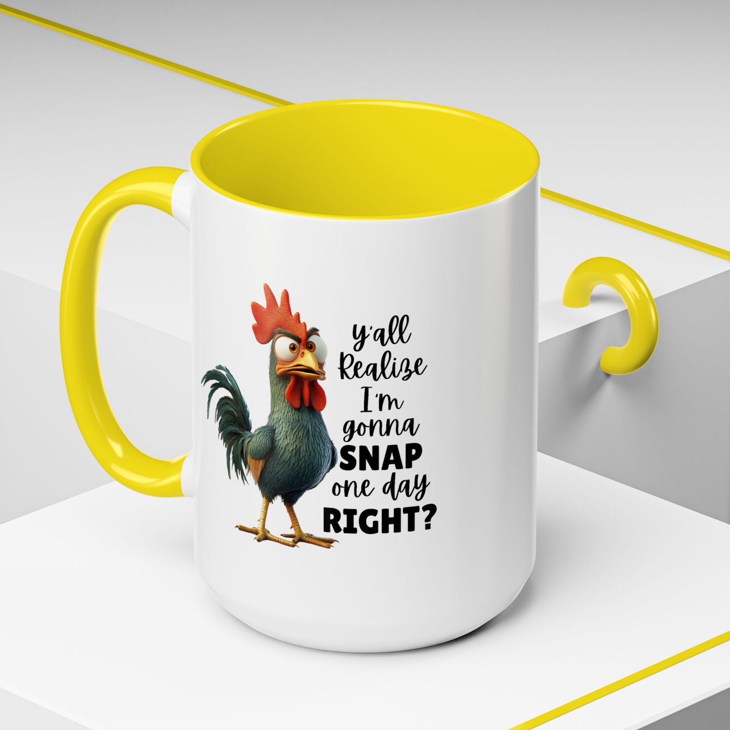 Humor Mug - Y'all Realize I'm Gonna Snap One Day Right