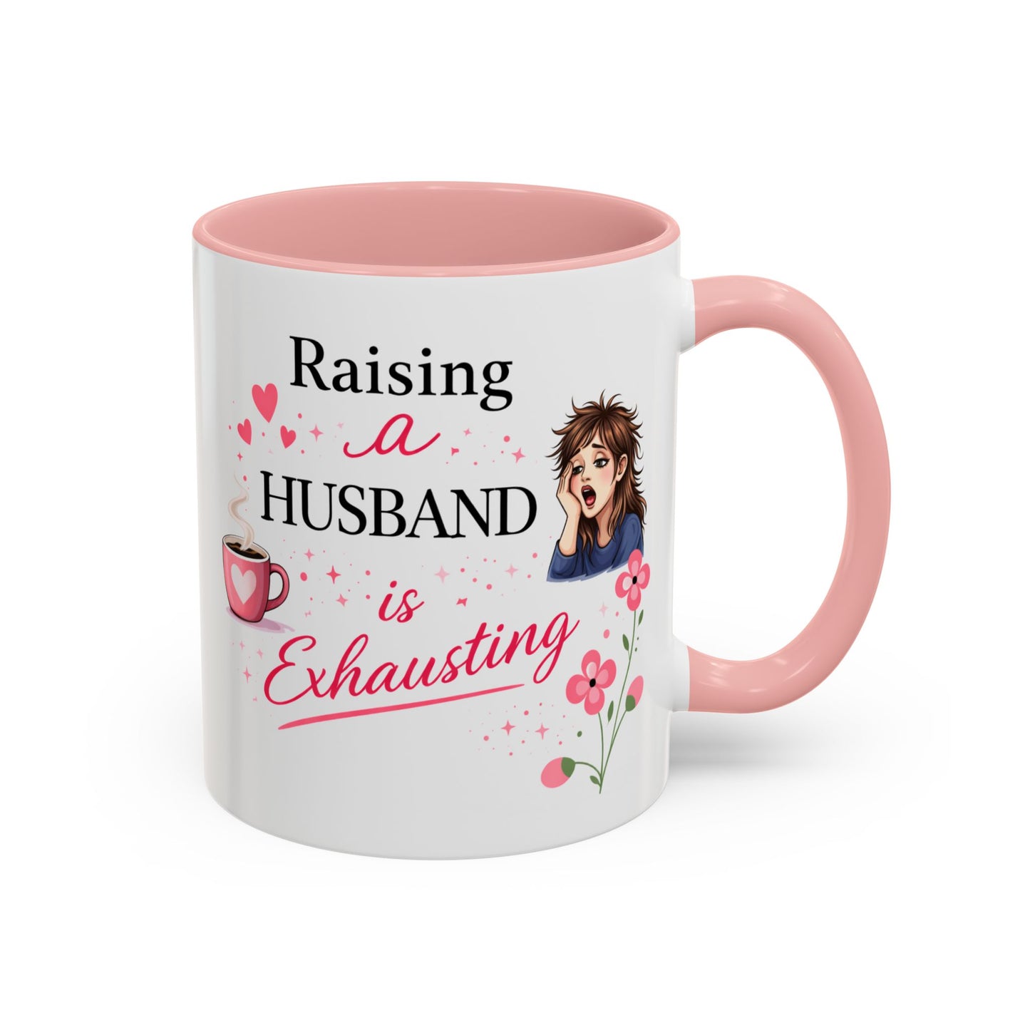 Humor Mug - Raising a Husband Is Exhausting