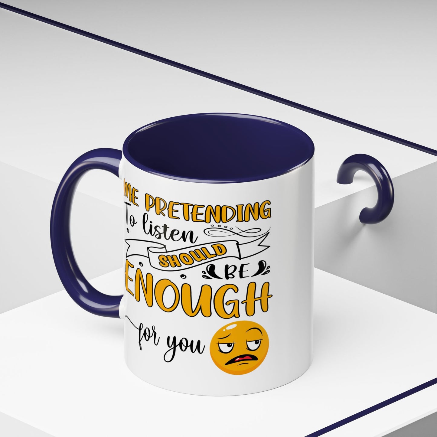 Humor Mug - Me Pretending to Listen Should Be Enough For You