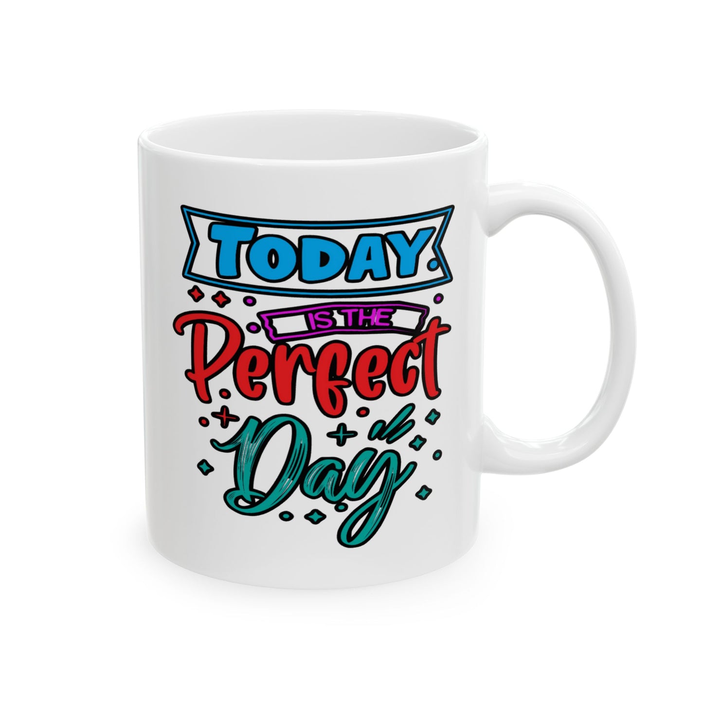 Motivation Mug - Today Is The Perfect Day