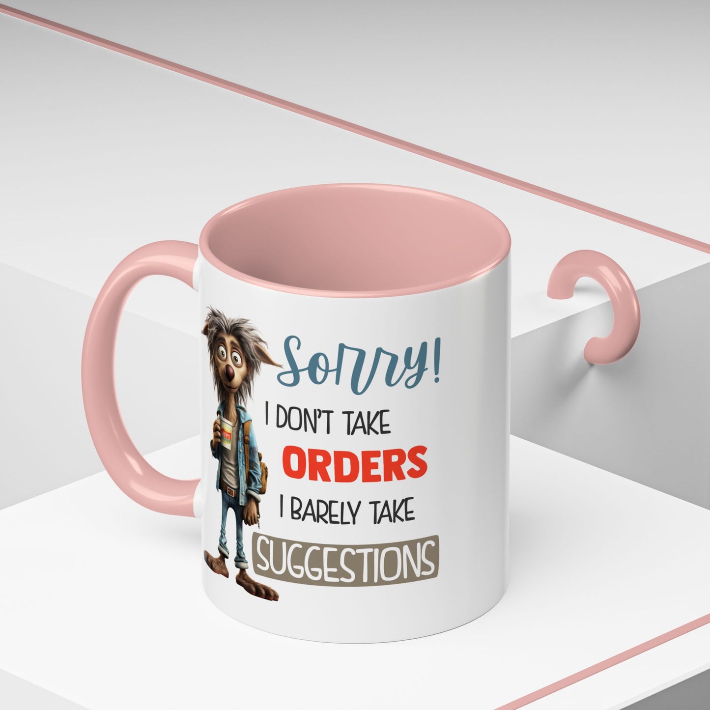 Humor Mug - Sorry I Don't Take Orders