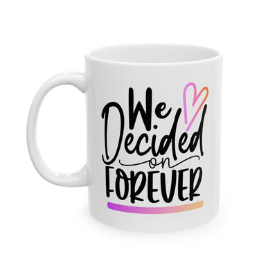 Anniversary Mug - We Decided On Forever 1