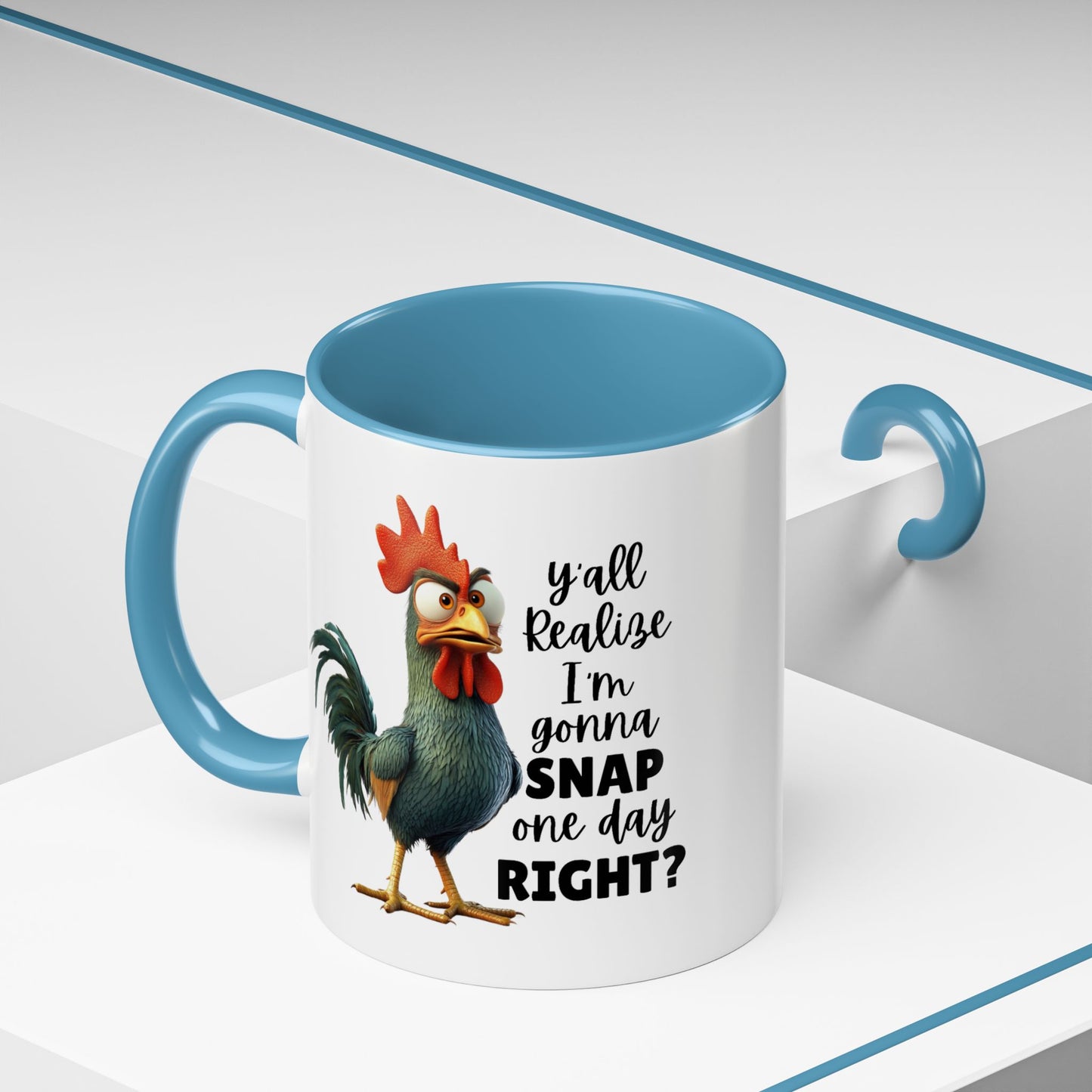 Humor Mug - Y'all Realize I'm Gonna Snap One Day Right