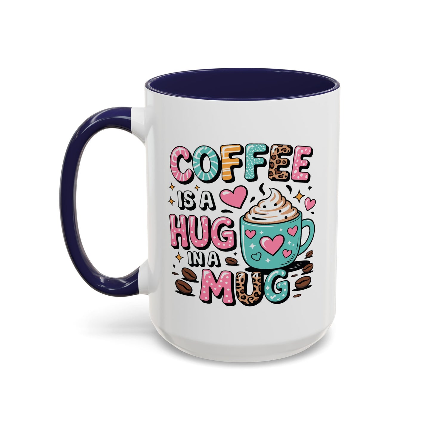 Humor Mug - Coffee is a Hug in a Mug