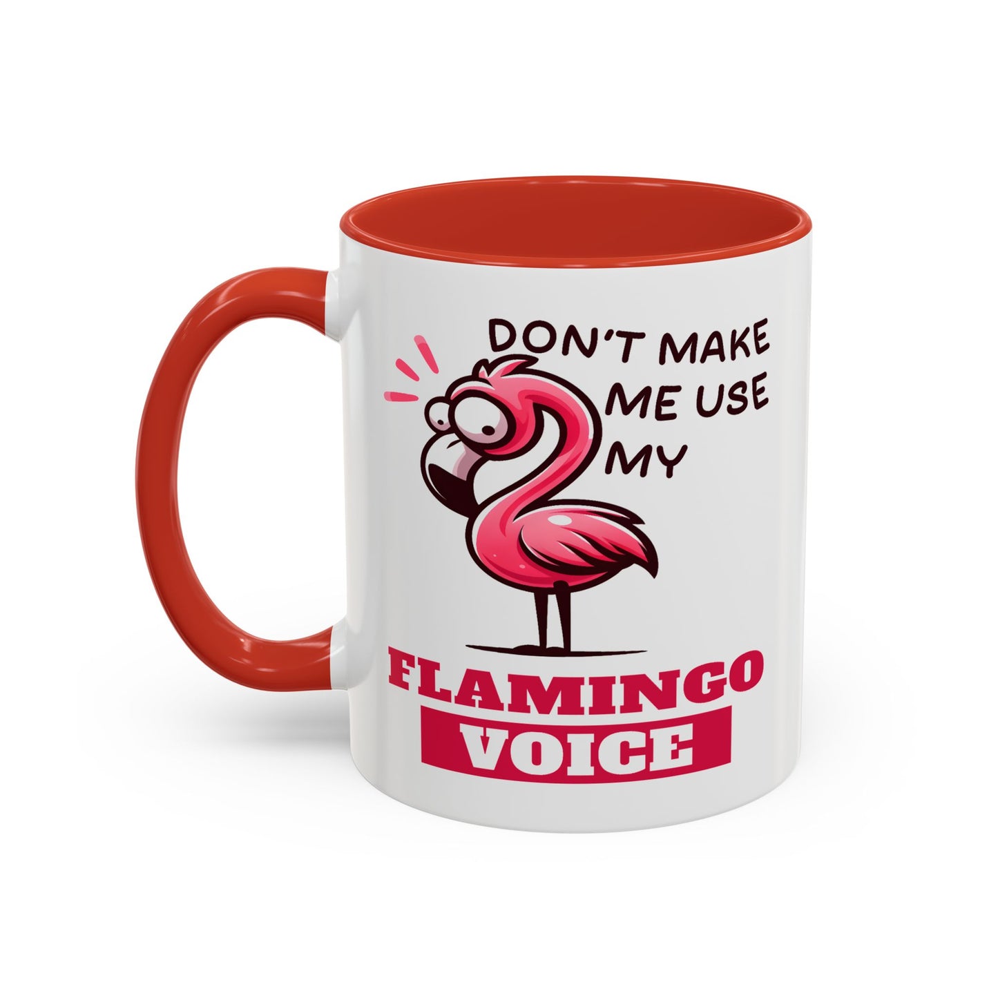 Humor Mug - Don't Make Me Use My Flamingo Voice