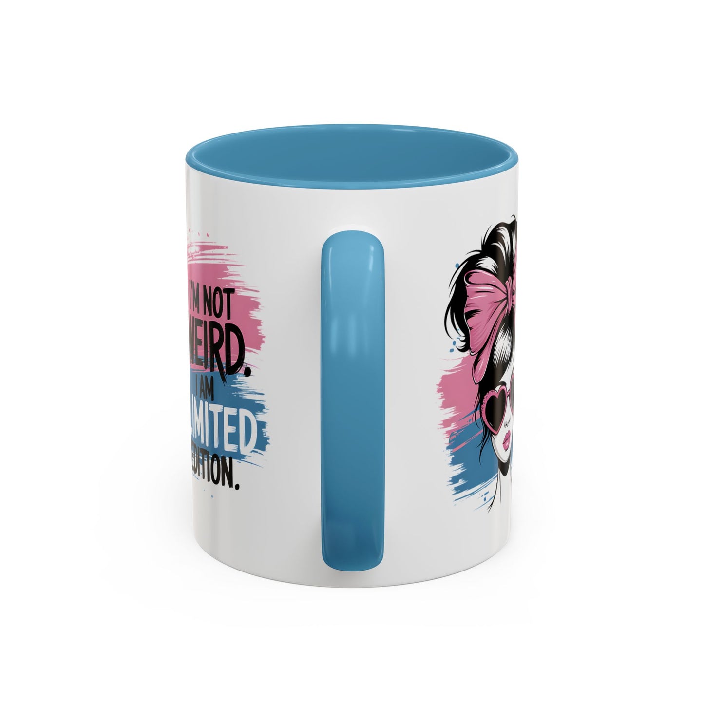 Humor Mug - I'm Not Weird I Am Limited Edition