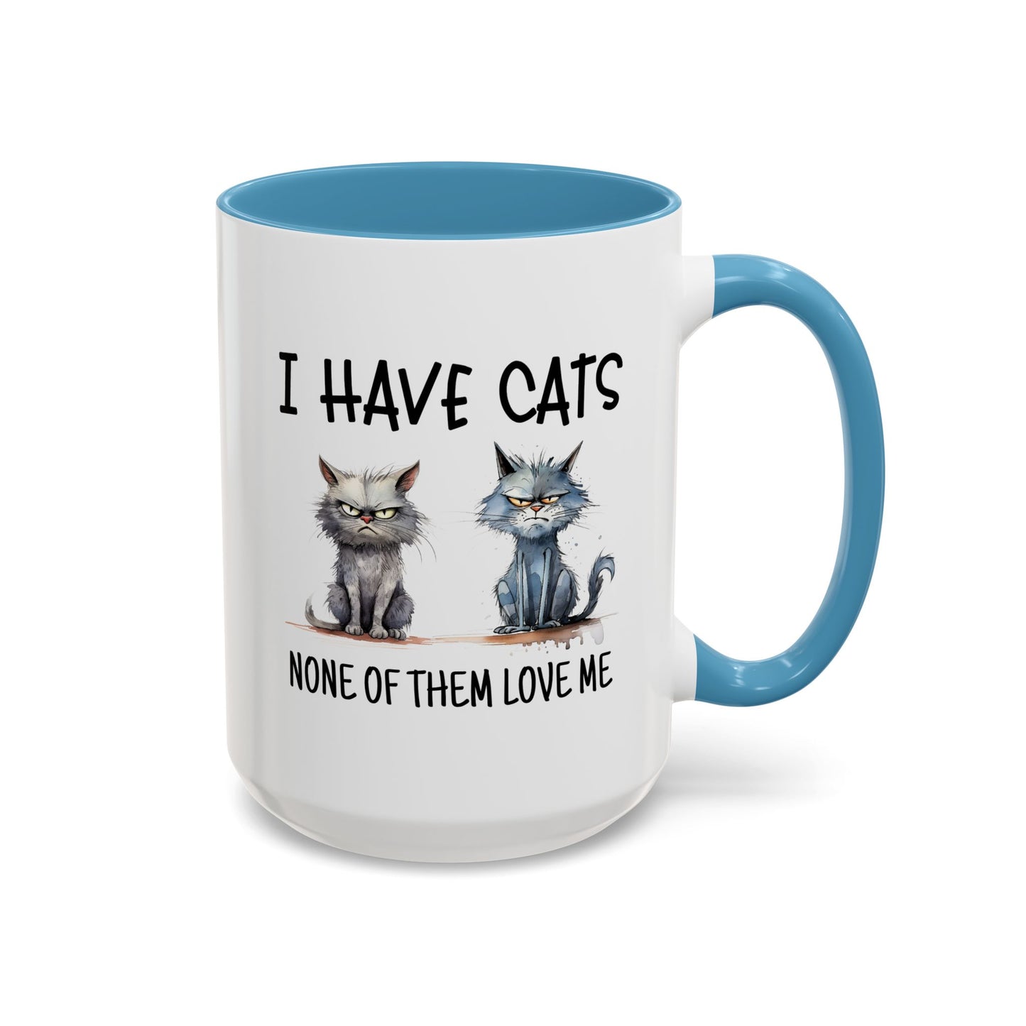 Humor Mug - I Have Cats None of Them Love Me