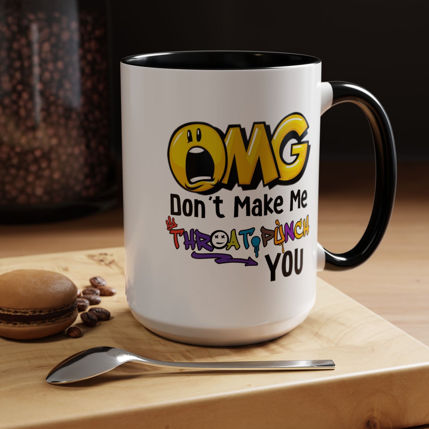 Humor Mug - OMG Don't Make Me throat Punch You