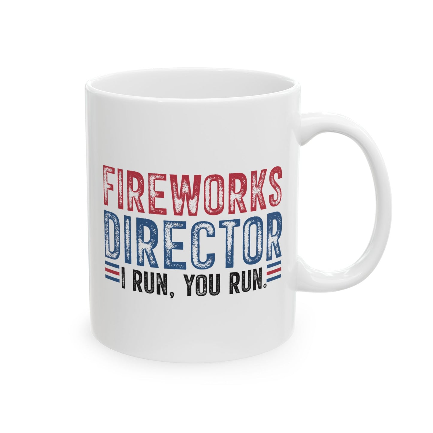 4th of July Mug - Fireworks Director I Run, You Run