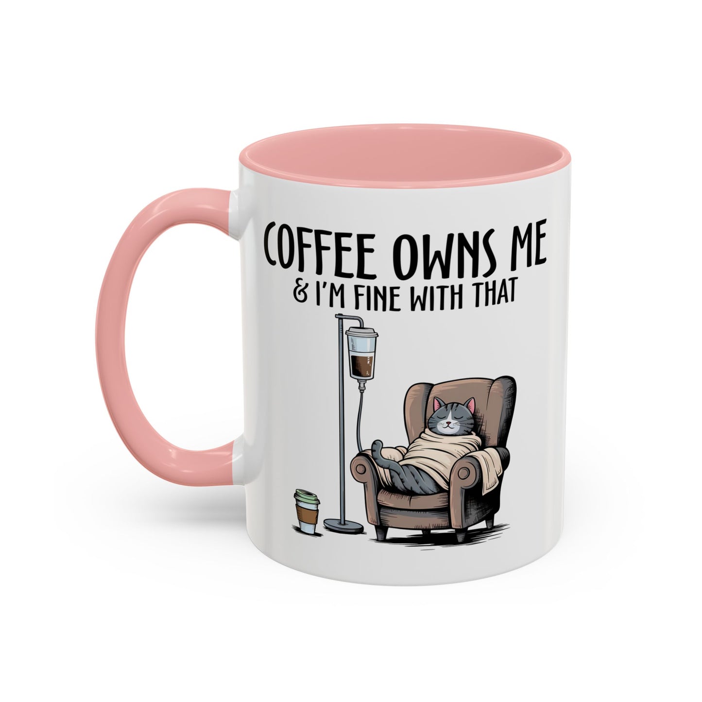 Humor Mug - Coffee Owns Me & I'm Fine With That
