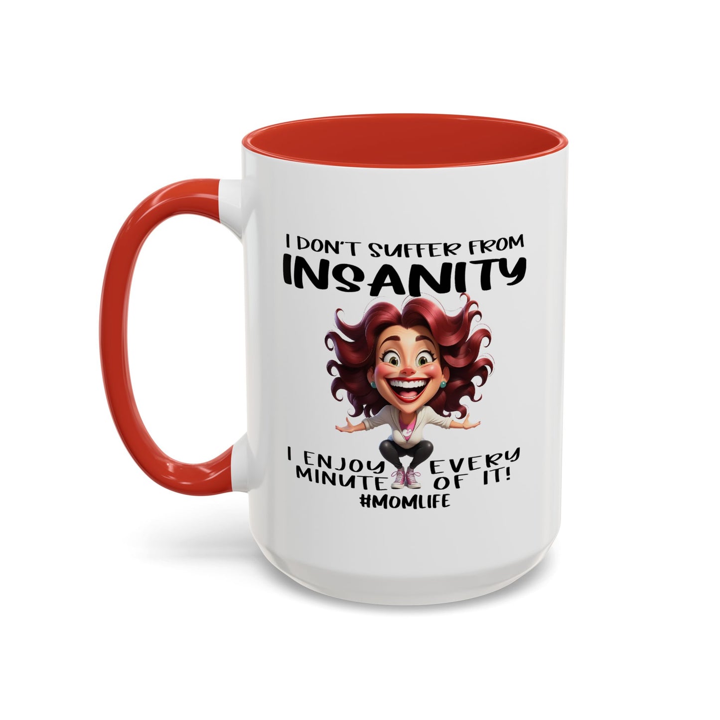Humor Mug - I Don't Suffer from Insanity