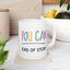 Motivation Mug - You Can End of Story