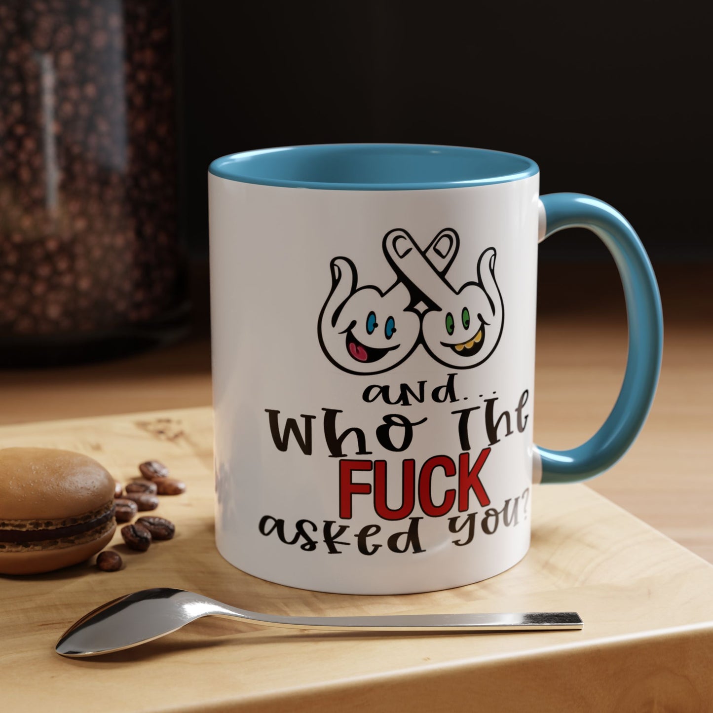 Adult Mug - And Who The Fuck Asked You