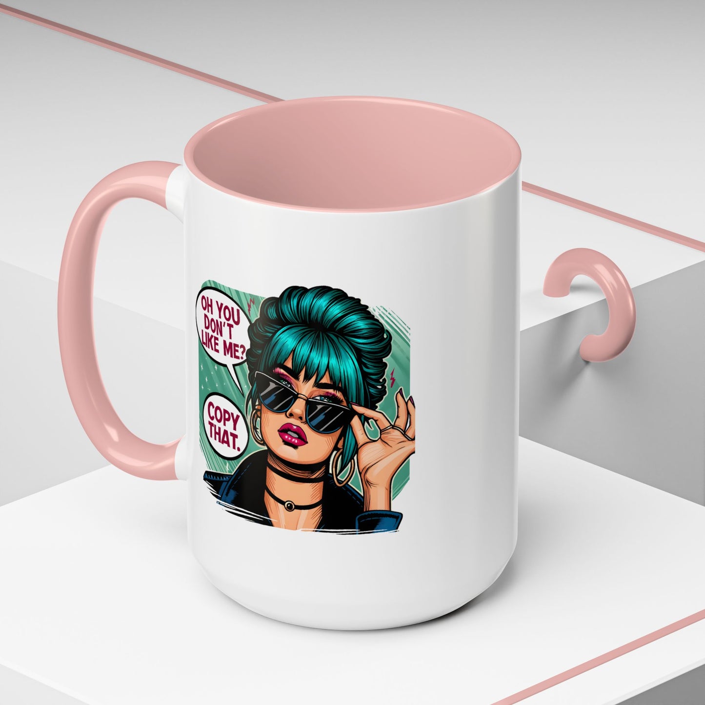 Humor Mug - Oh You Don't Like Me Copy That