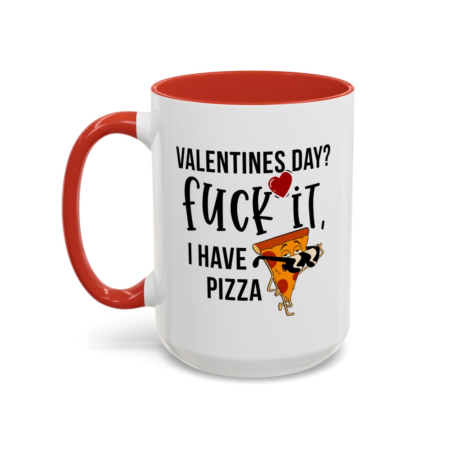 Adult Mug - Valentines Day Fuck It I Have Pizza