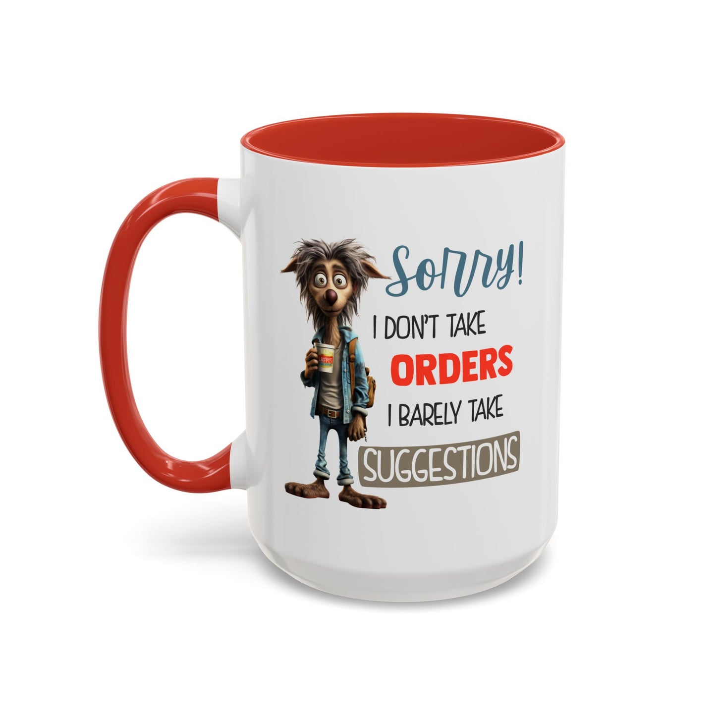 Humor Mug - Sorry I Don't Take Orders