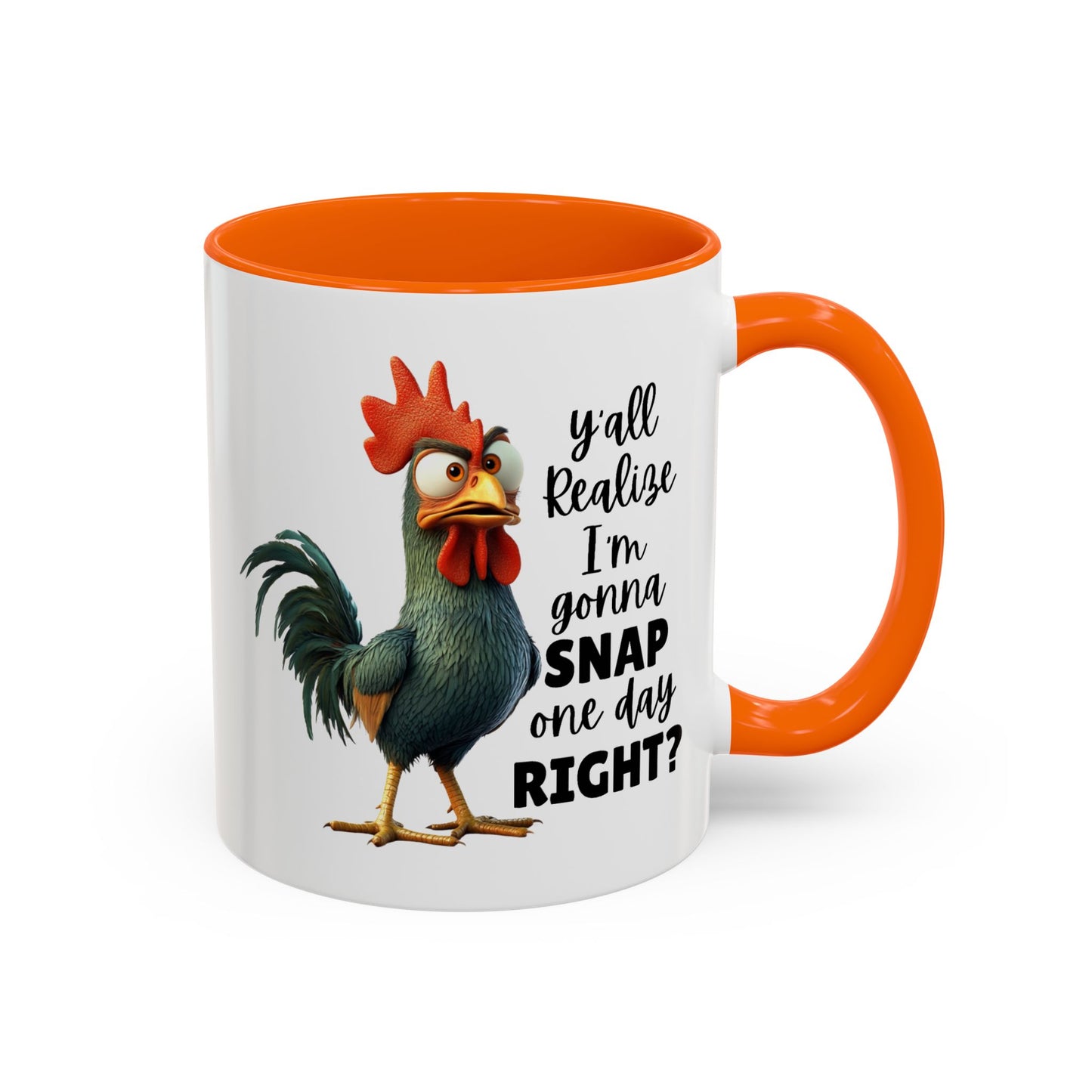Humor Mug - Y'all Realize I'm Gonna Snap One Day Right