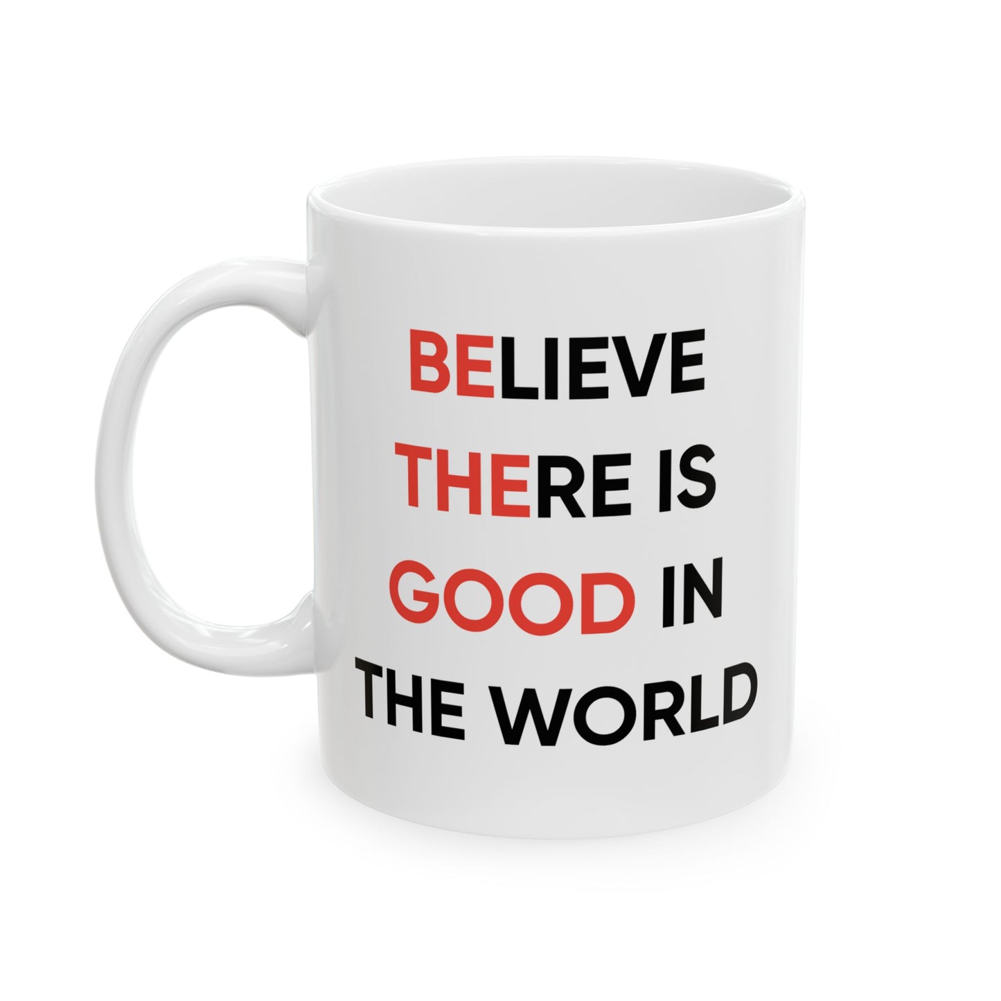 Motivation Mug - Believe There Is Good In The World