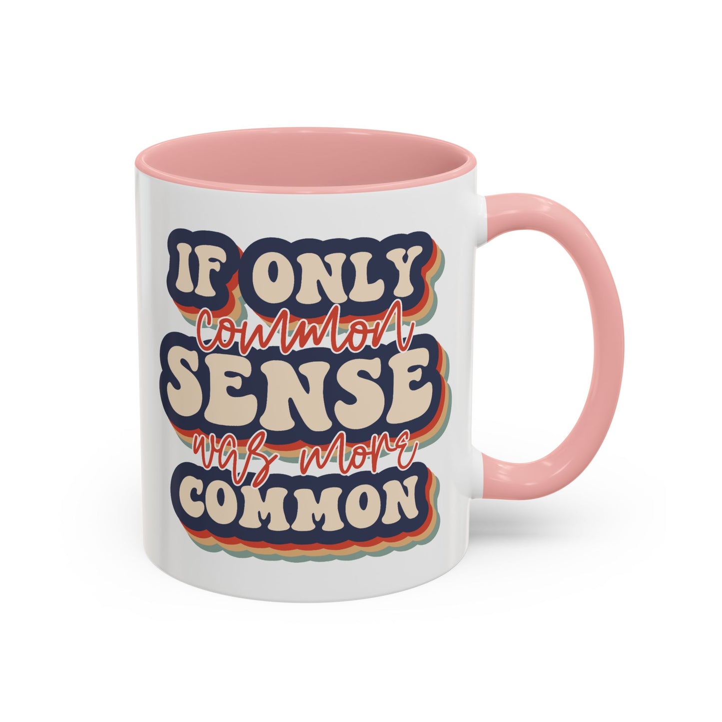 Humor Mug - If Only Common Sense Was More Common