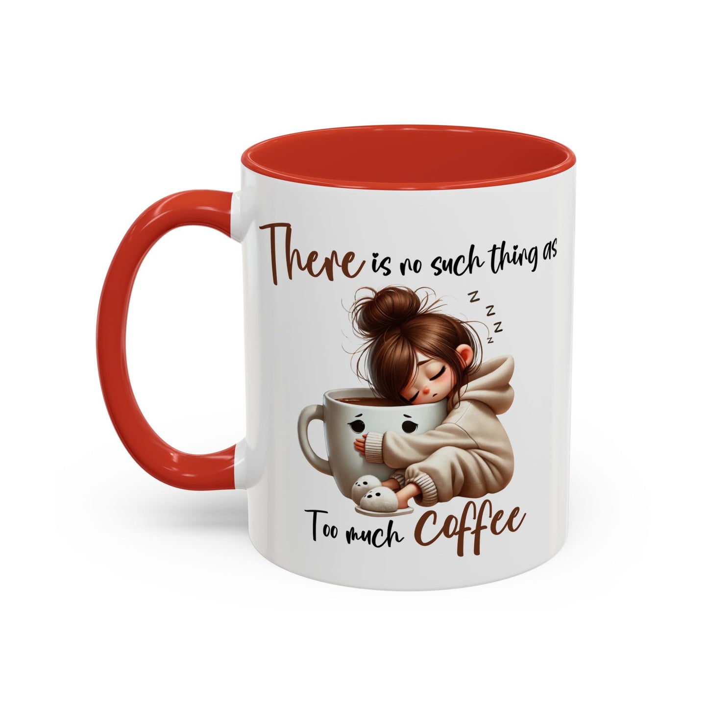 Humor Mug - There Is No Such Thing As Too Much Coffee