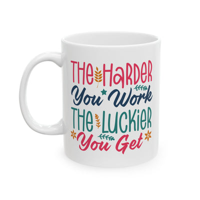 Motivation Mug - The Harder You Work The Luckier You Get