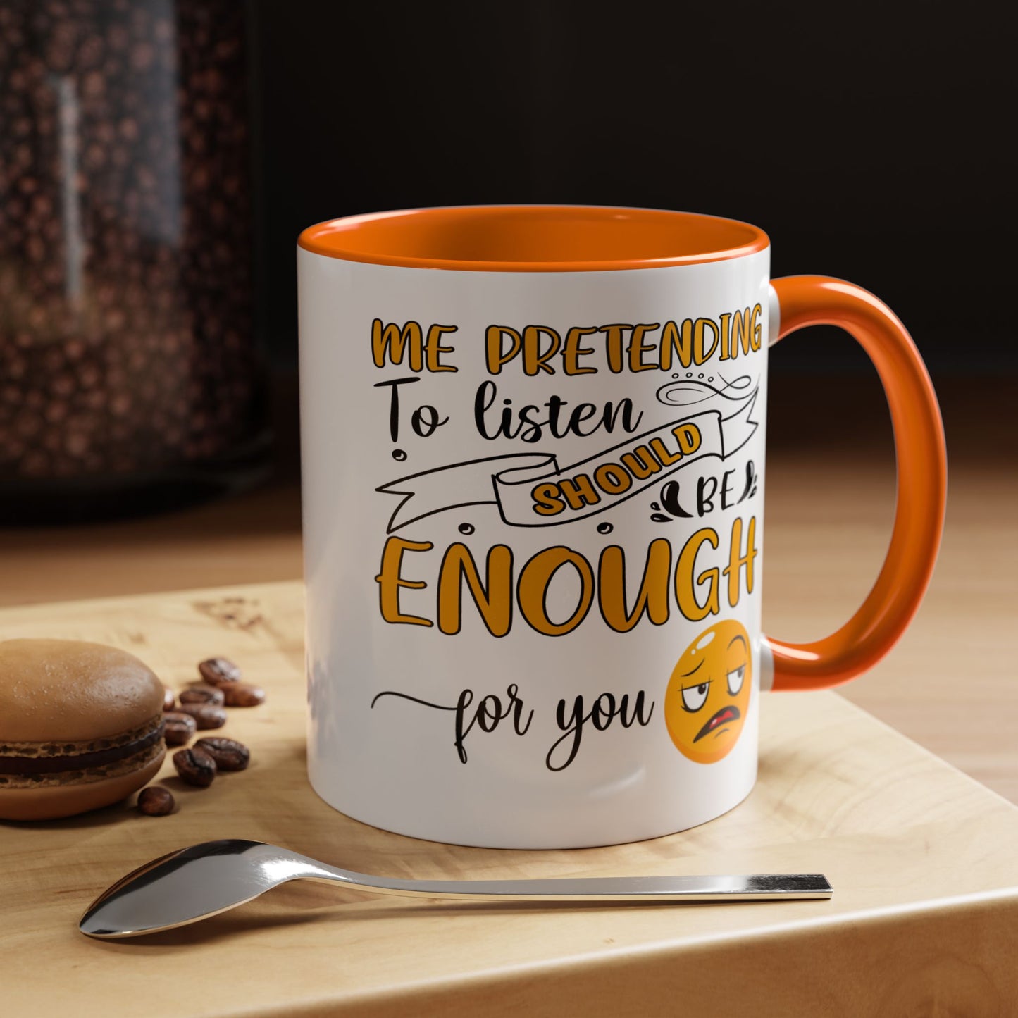 Humor Mug - Me Pretending to Listen Should Be Enough For You