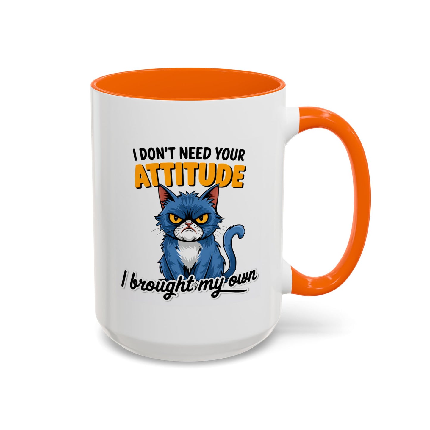 Humor Mug - I Don't Need Your Attitude