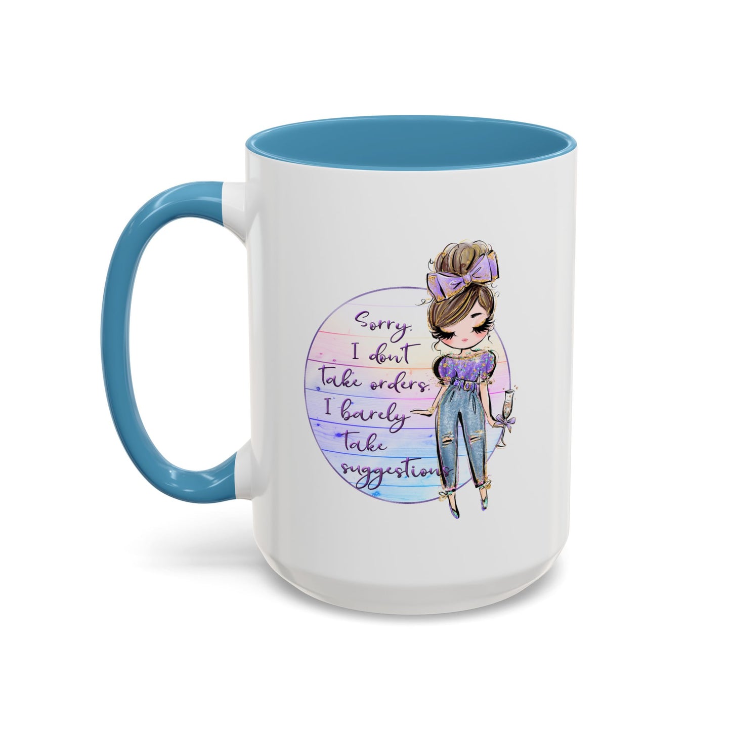 Humor Mug - Sorry I Don't Take Orders