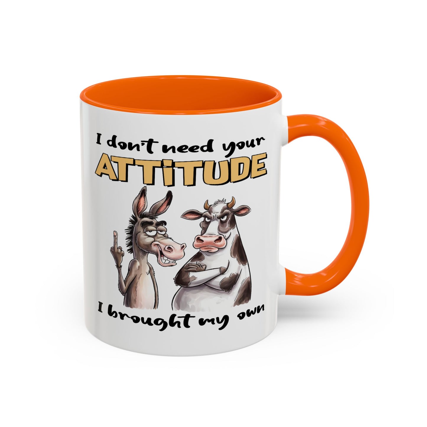 Adult Mug - I Don't Need Your Attitude I Brought My Own