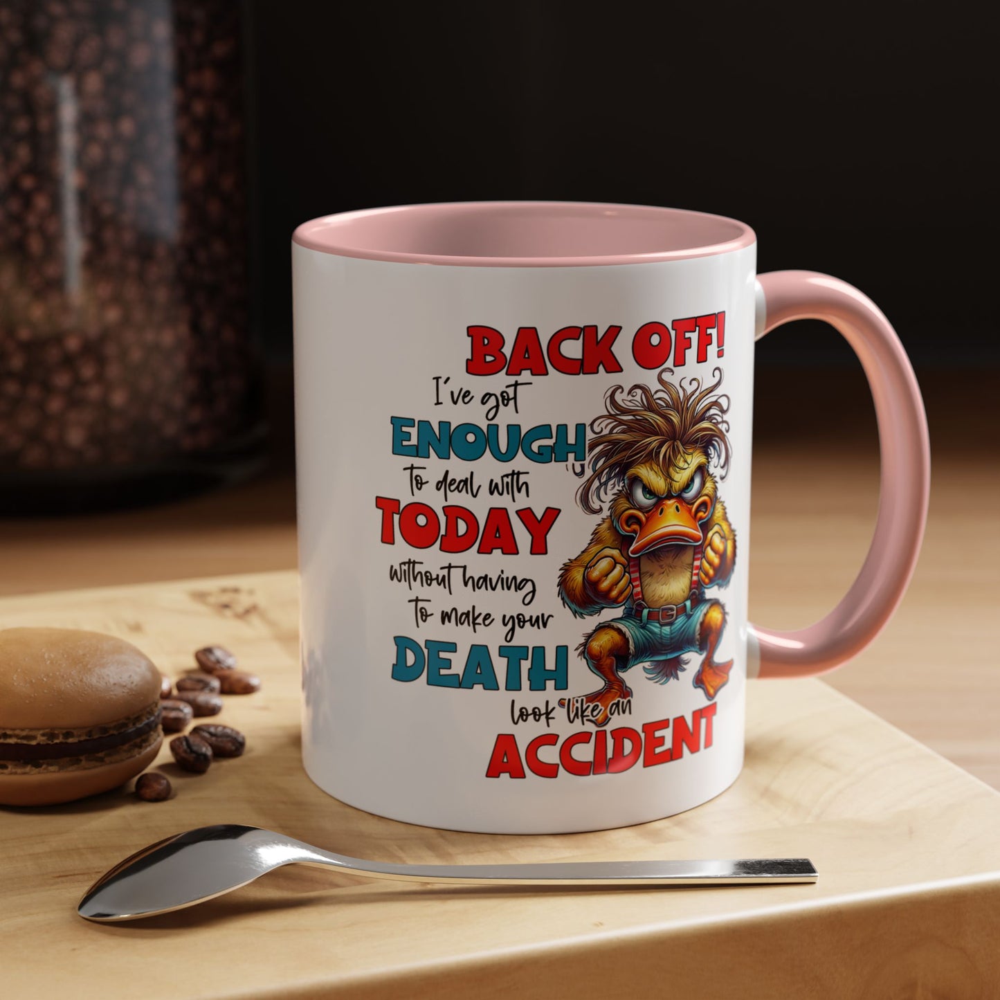 Humor Mug - Back Off! I've Got Enough to Deal With Today