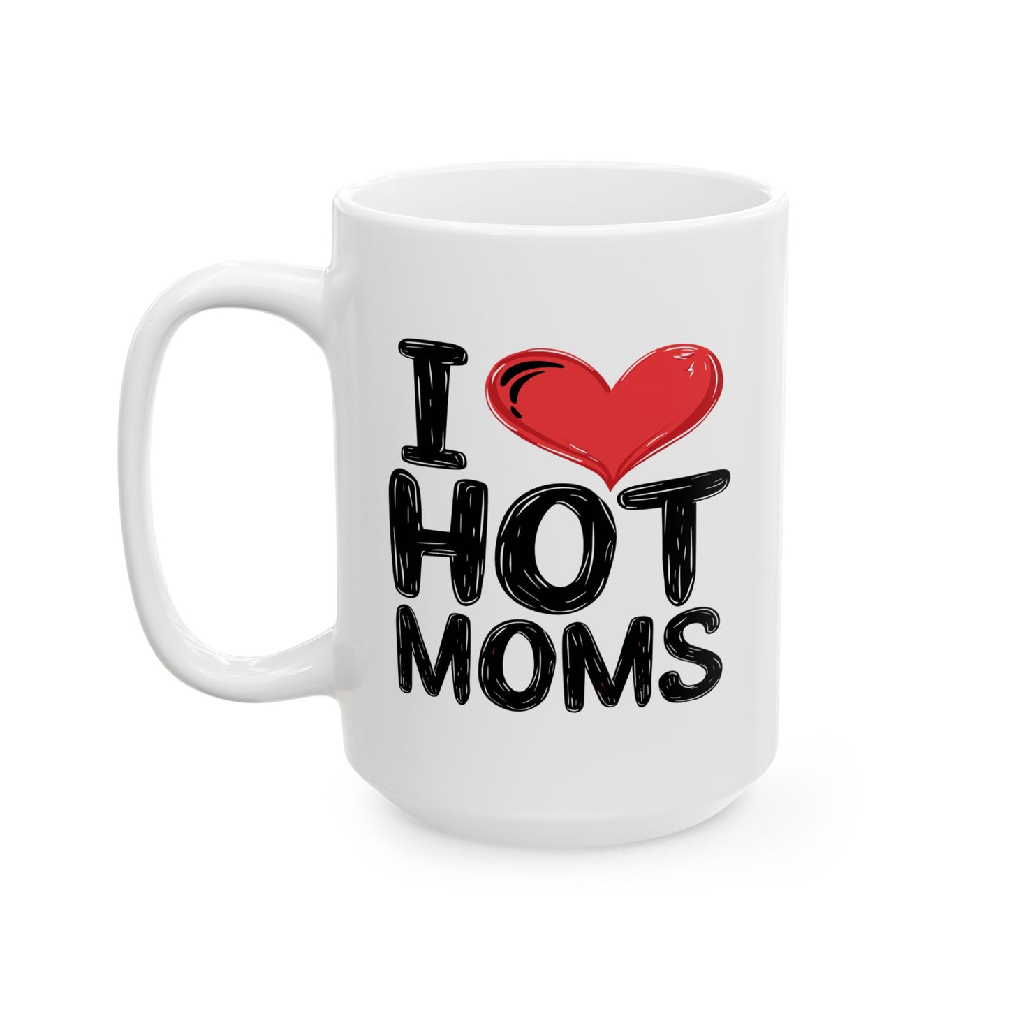 Humor Mug - I Love Hot Moms