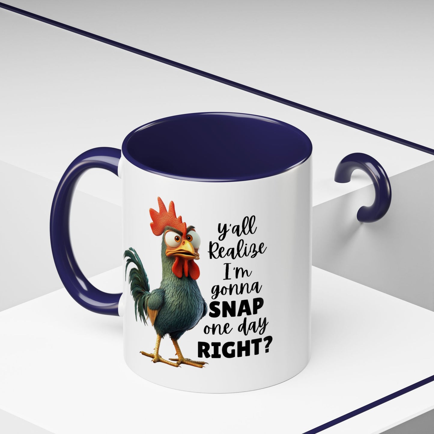 Humor Mug - Y'all Realize I'm Gonna Snap One Day Right