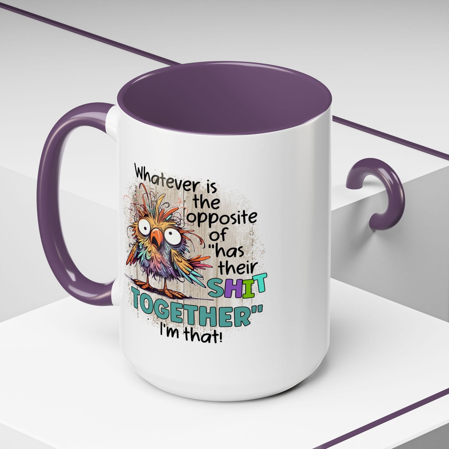 Humor Mug - Whatever Is The Opposite of Has Their Shit Together