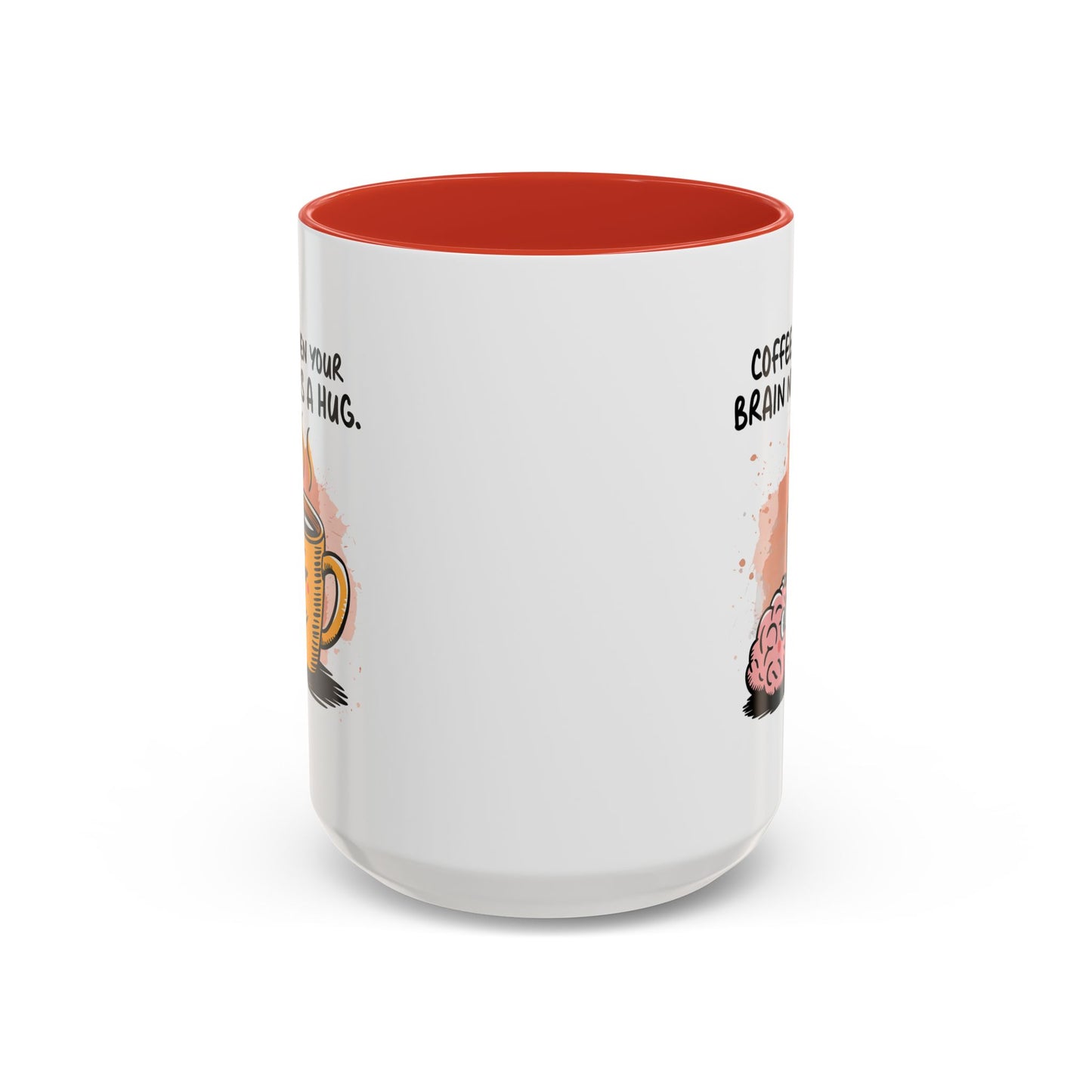 Humor Mug - Coffee When Your Brain Needs a Hug