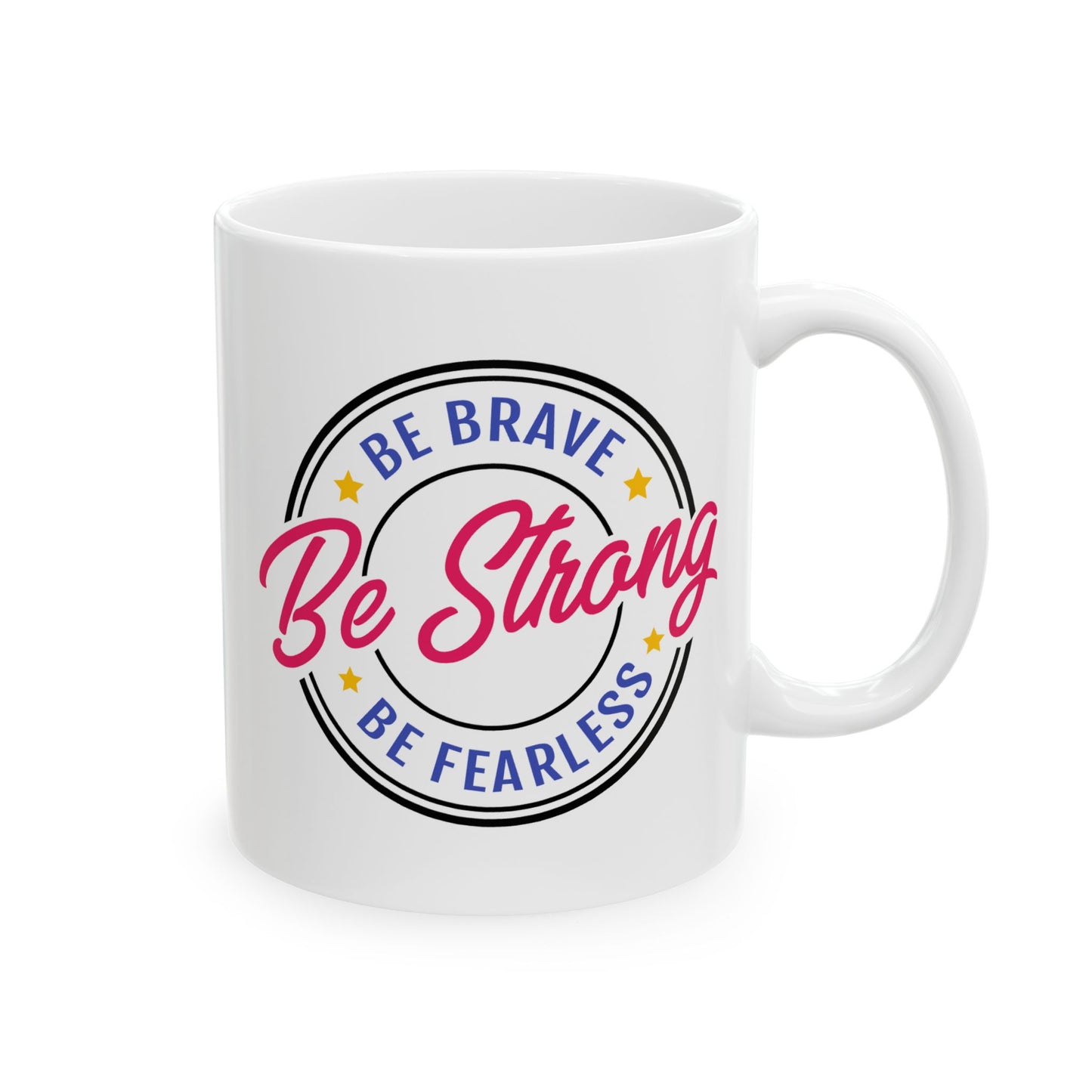 Motivation Mug - Be Strong Be Brave Be Fearless
