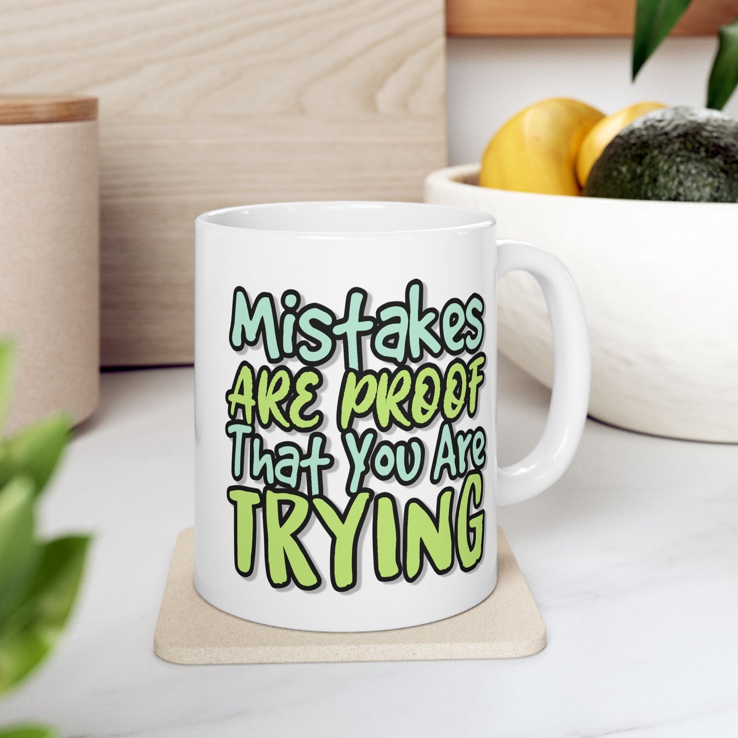 Motivation Mug - Mistakes Are Proof That You Are Trying 1