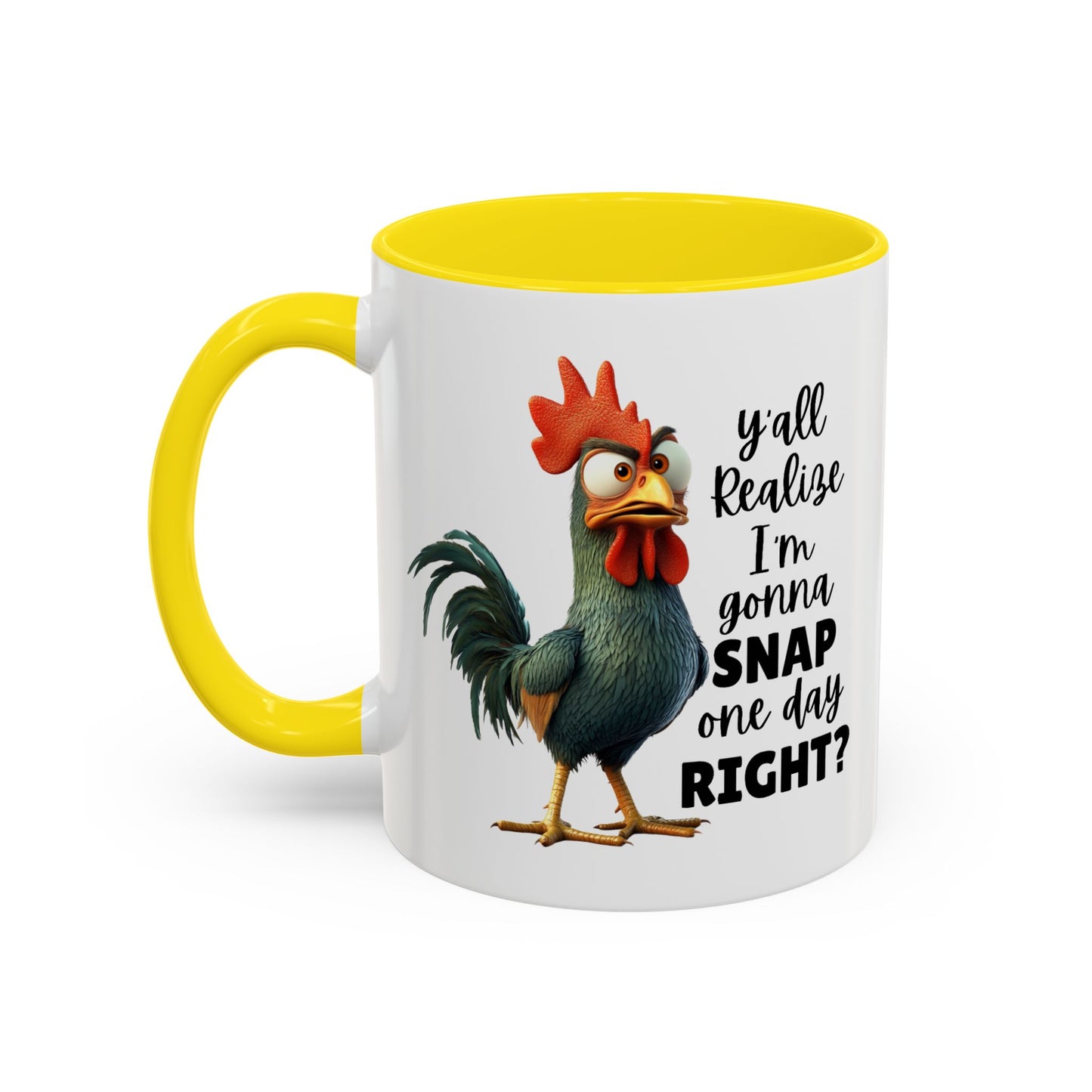 Humor Mug - Y'all Realize I'm Gonna Snap One Day Right