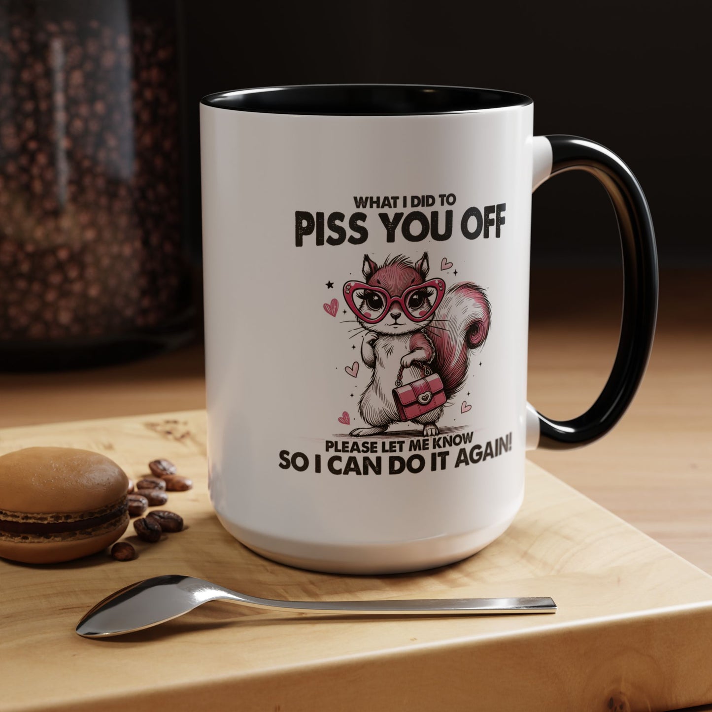 Adult Mug - What I Did To Piss You Off