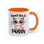Humor Mug - Don't Be A Pussy