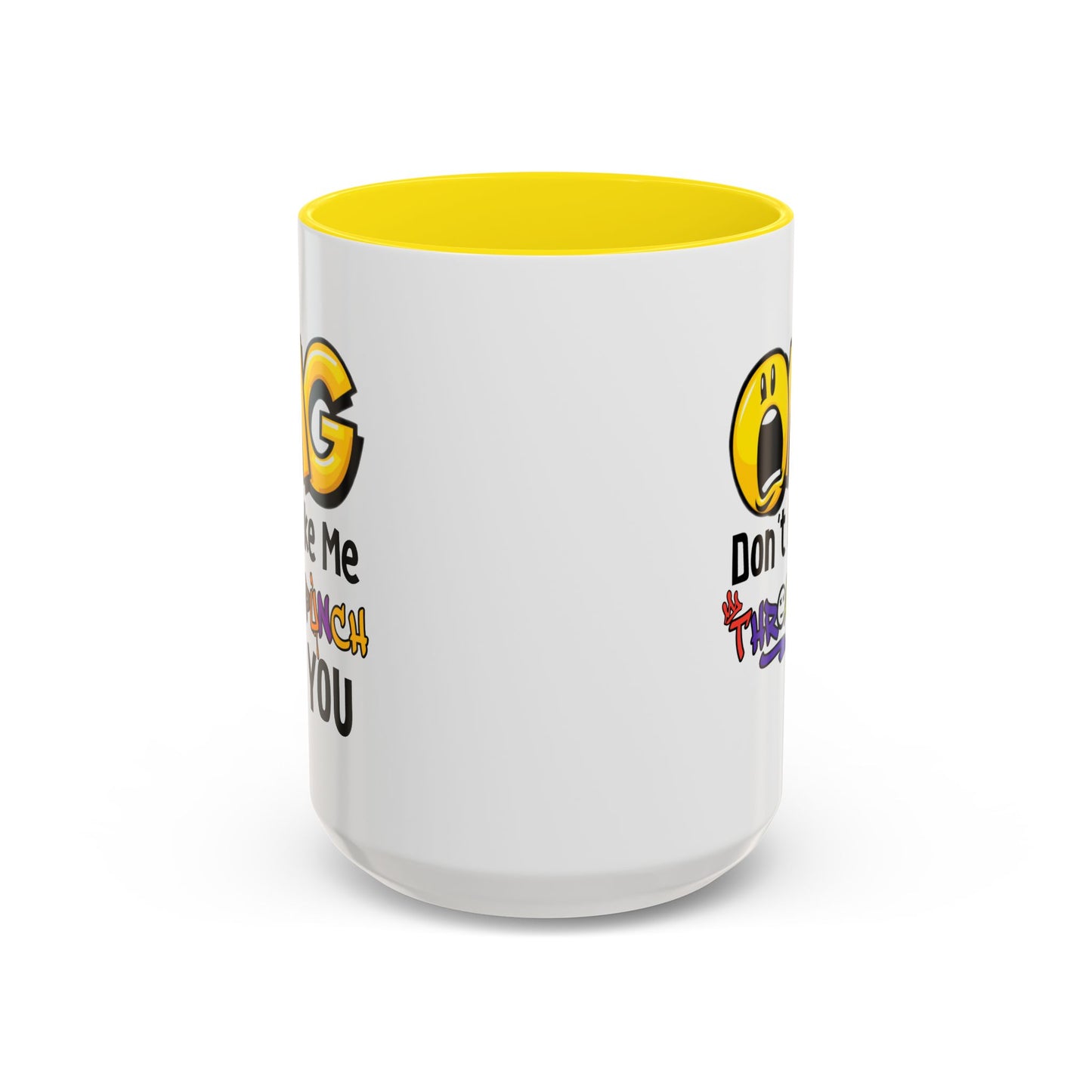 Humor Mug - OMG Don't Make Me throat Punch You