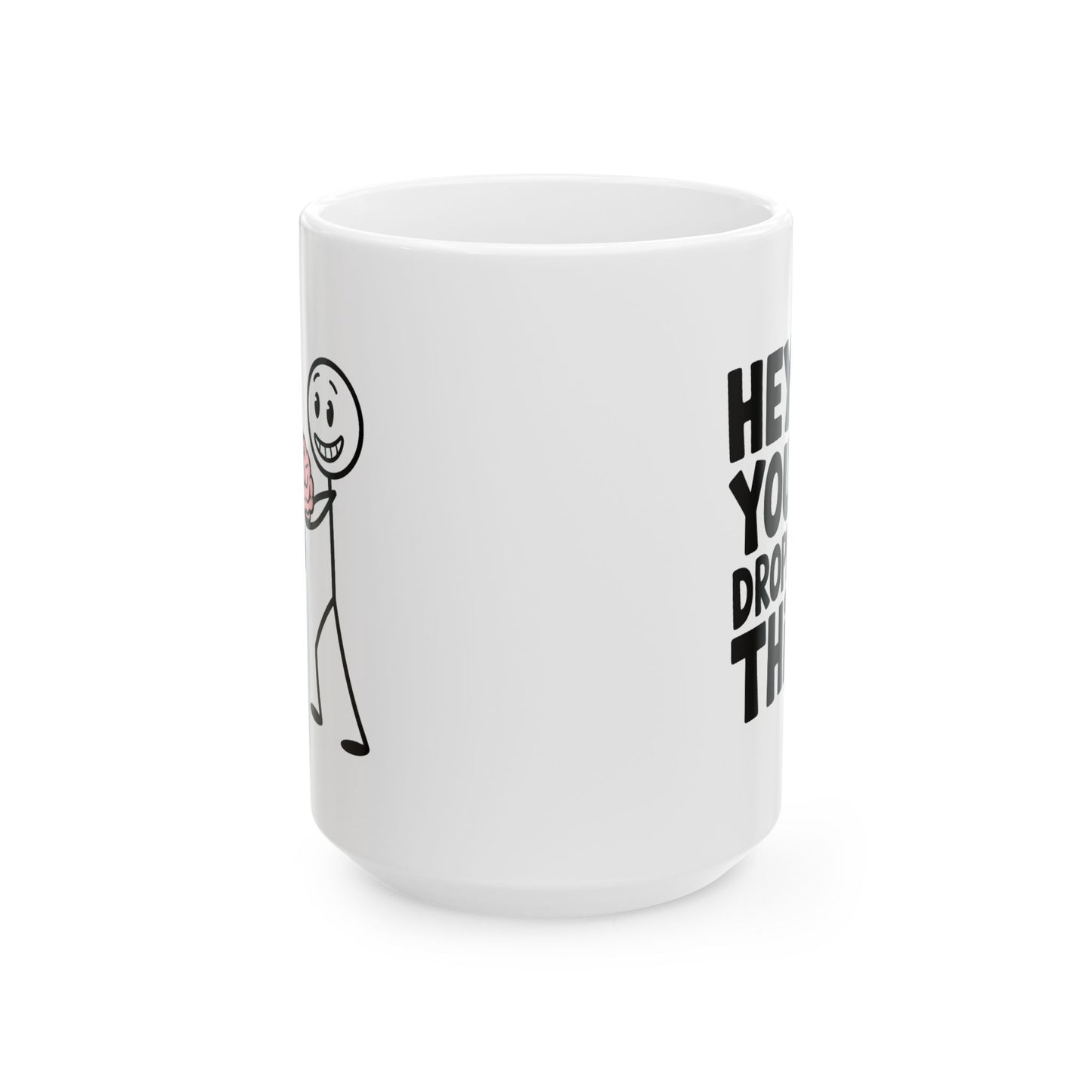 Humor Mug - Hey! You Dropped This