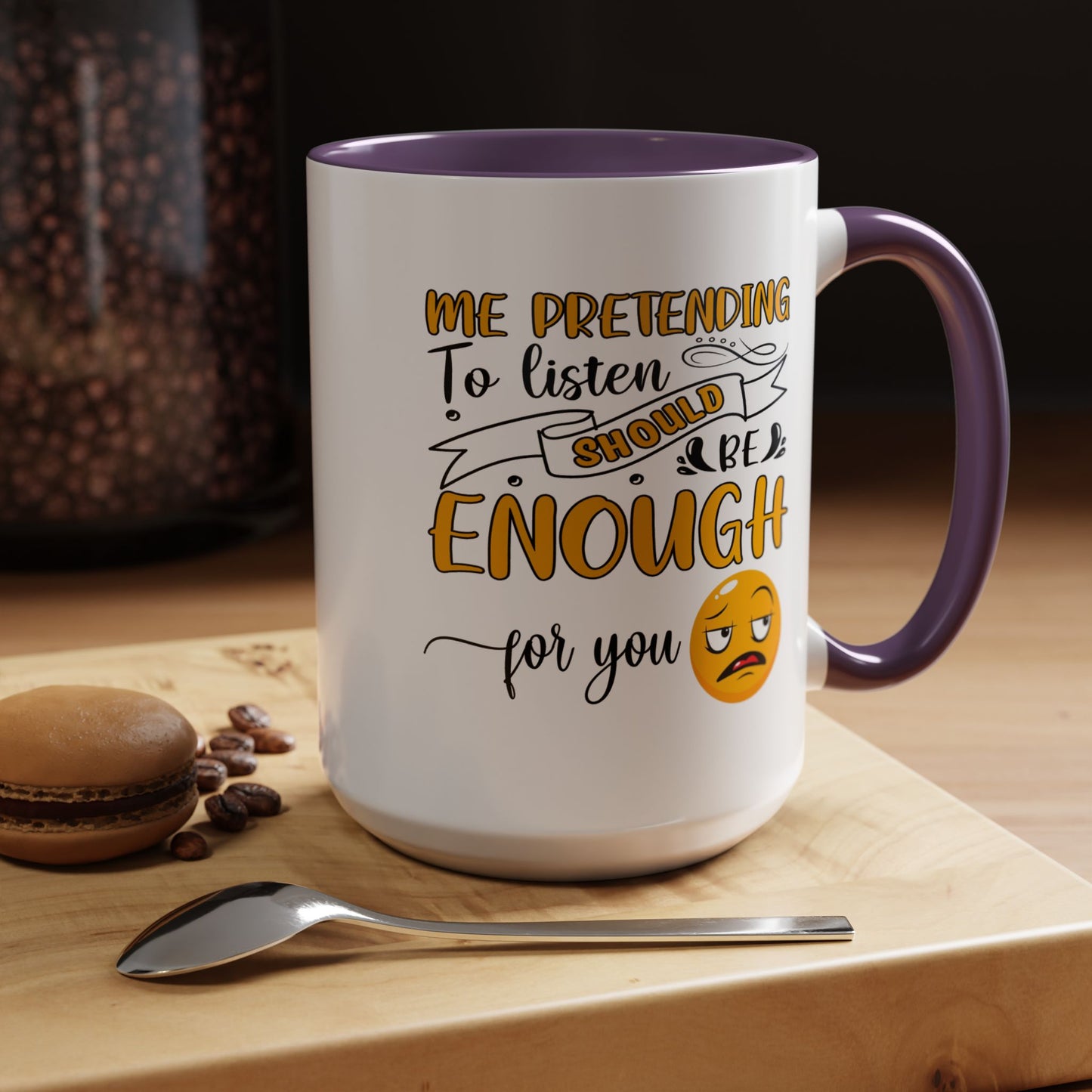 Humor Mug - Me Pretending to Listen Should Be Enough For You